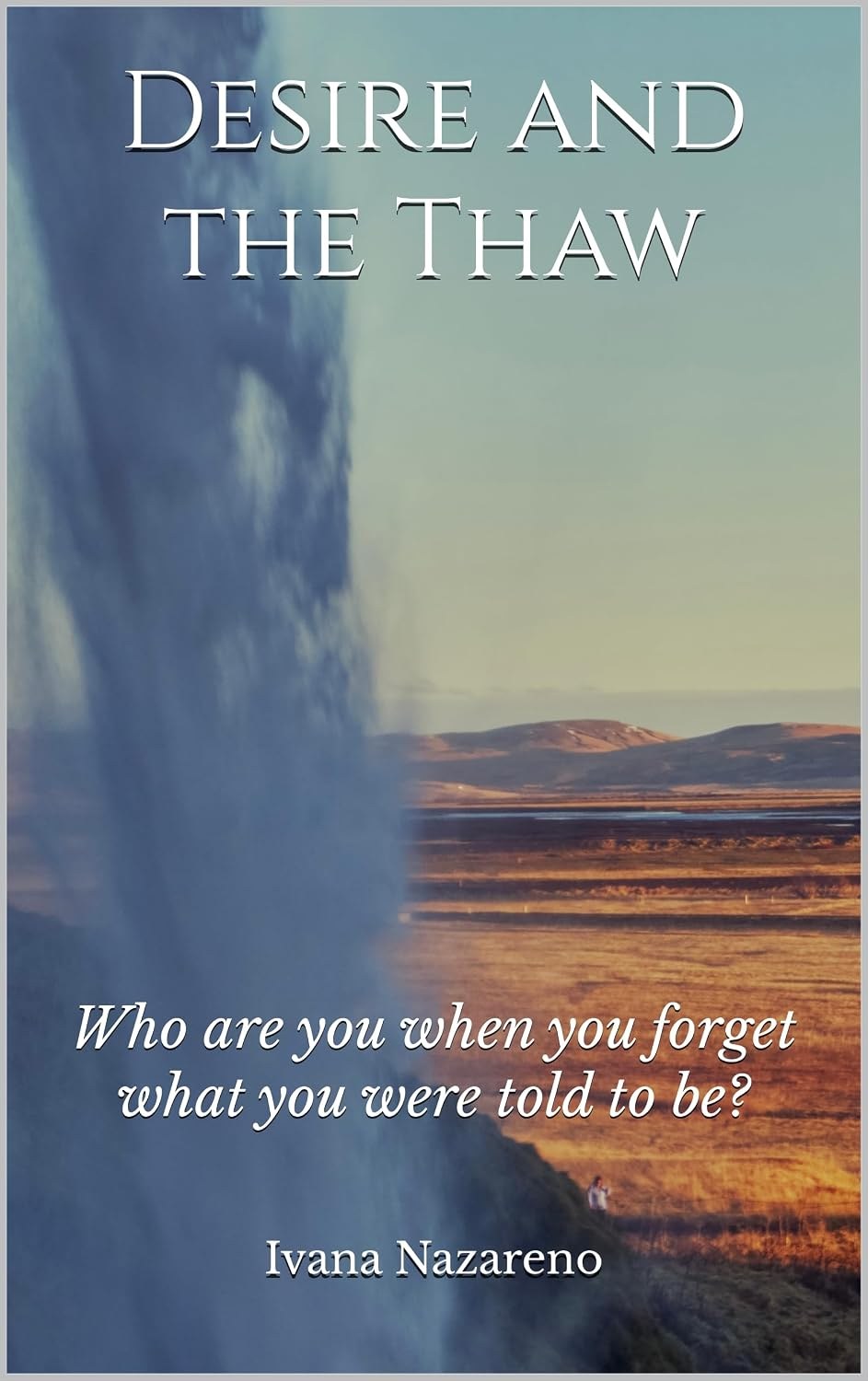 Cover of Desire and the Thaw by Ivana Nazareno: an Icelandic waterfall beside a golden plain at sunset